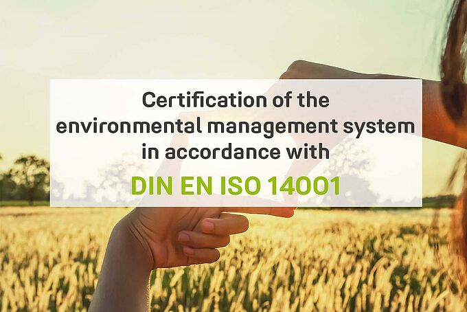Certification of the environmental management system in accordance with DIN EN ISO 14001 Certification of the environmental management system in accordance with DIN EN ISO 14001
